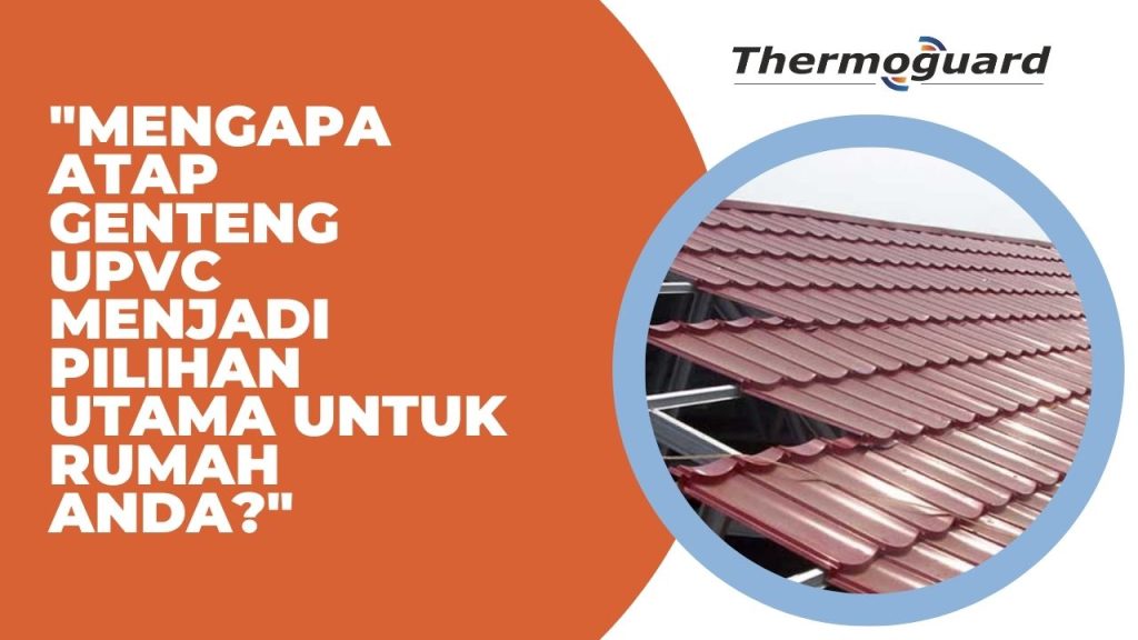 "Mengapa Atap Genteng UPVC Menjadi Pilihan Utama untuk Rumah Anda?"