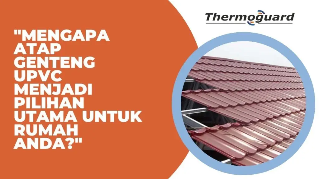 "Mengapa Atap Genteng UPVC Menjadi Pilihan Utama untuk Rumah Anda?"