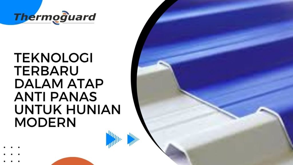 Teknologi Terbaru dalam Atap Anti Panas untuk Hunian Modern