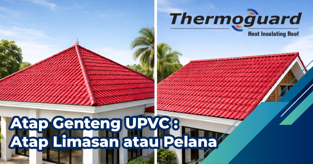 Atap Pelana vs Limasan: Mana Lebih Cocok Pakai UPVC?