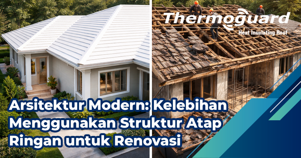 Arsitektur Modern: Kelebihan Menggunakan Struktur Atap Ringan untuk Renovasi