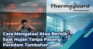 Cara Mengatasi Atap Berisik Saat Hujan Tanpa Pasang Peredam Tambahan