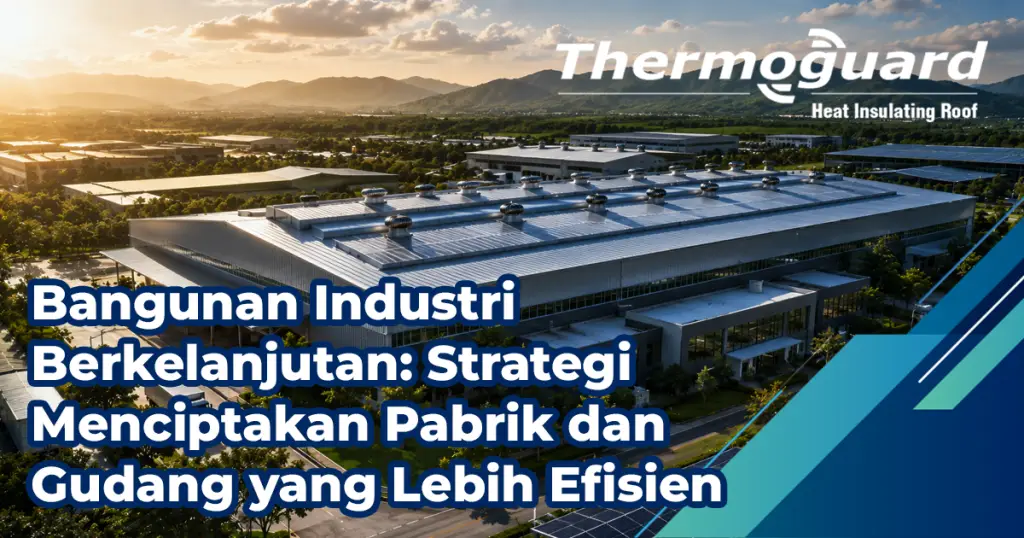 Bangunan Industri Berkelanjutan Strategi Menciptakan Pabrik Dan Gudang Yang Lebih Efisien