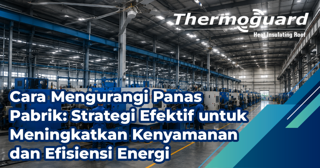 Cara Mengurangi Panas Pabrik Strategi Efektif Untuk Meningkatkan Kenyamanan Dan Efisiensi Energi