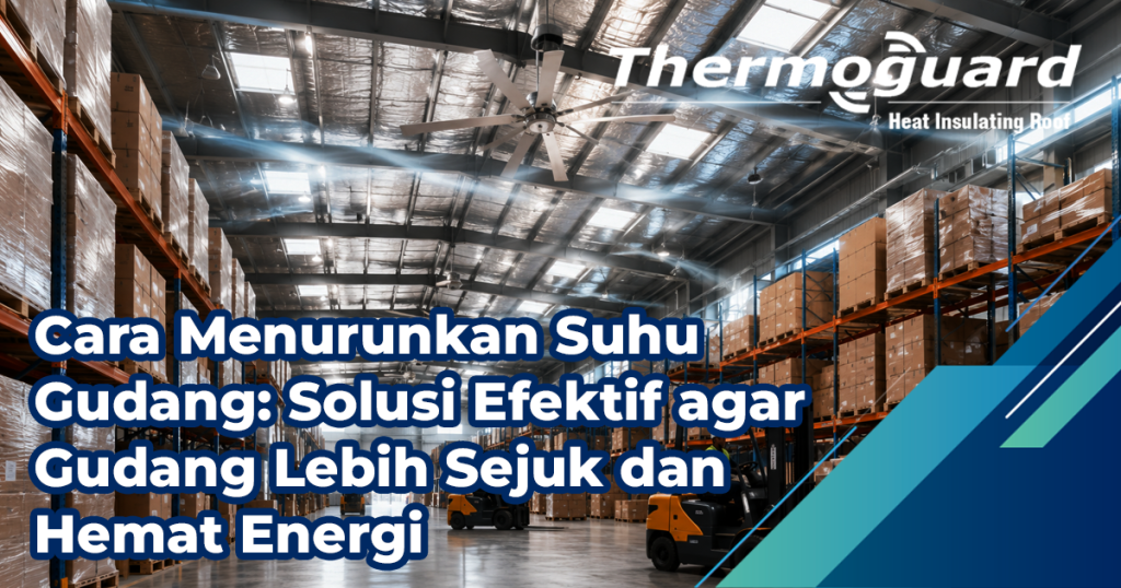 Cara Menurunkan Suhu Gudang Solusi Efektif Agar Gudang Lebih Sejuk Dan Hemat Energi