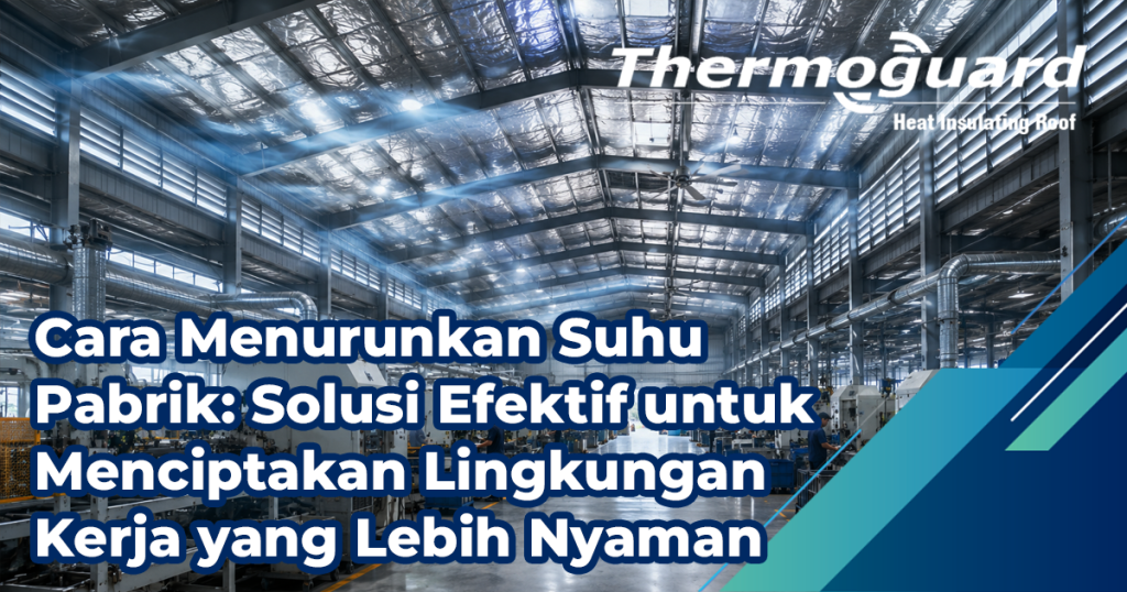 Cara Menurunkan Suhu Pabrik Solusi Efektif Untuk Menciptakan Lingkungan Kerja Yang Lebih Nyaman