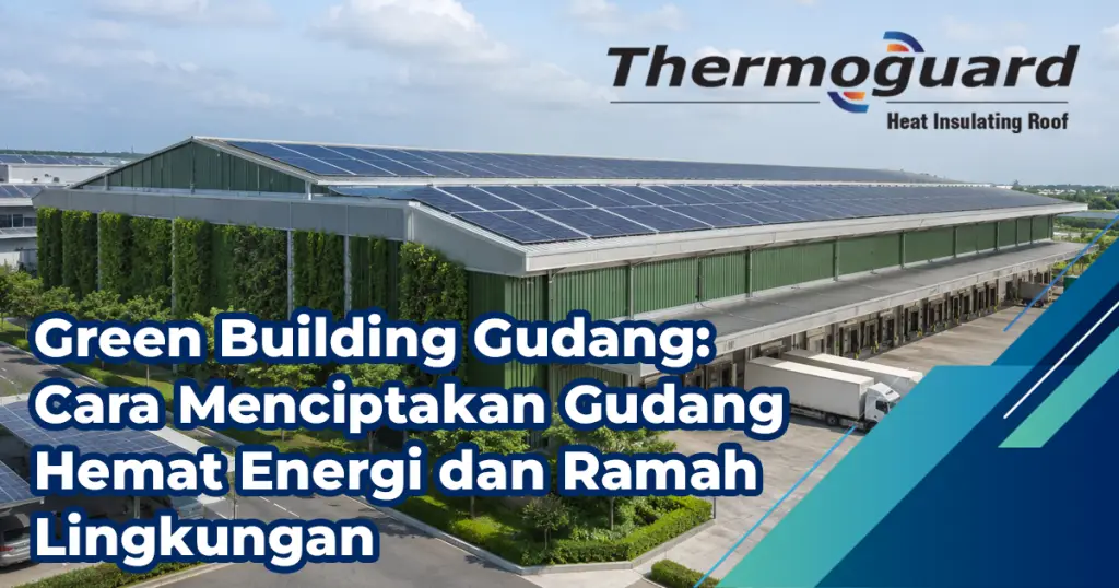 Green Building Gudang Cara Menciptakan Gudang Hemat Energi Dan Ramah Lingkungan