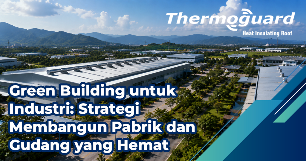 Green Building Untuk Industri Strategi Membangun Pabrik Dan Gudang Yang Hemat Energi