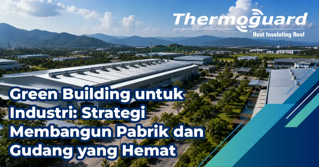 Green Building Untuk Industri Strategi Membangun Pabrik Dan Gudang Yang Hemat Energi